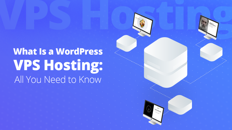 server surrounded by 3 desktops and servers, next to it is says: What Is WordPress VPS Hosting All You Need to Know